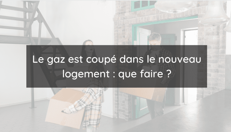 coupure de gaz dans un nouveau logement