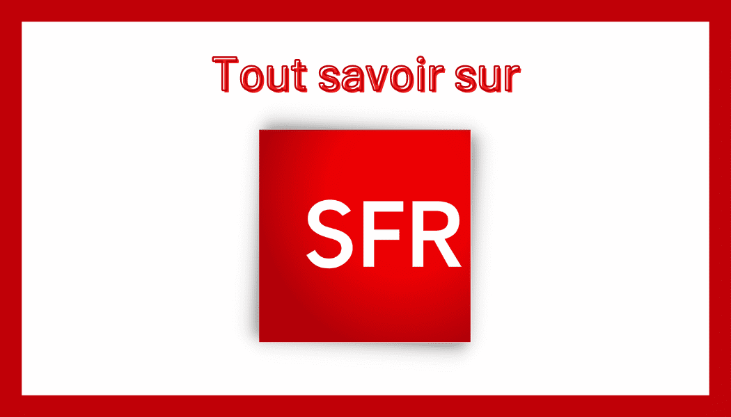 Tout savoir sur SFR : offres internet, activités, chiffres clés 